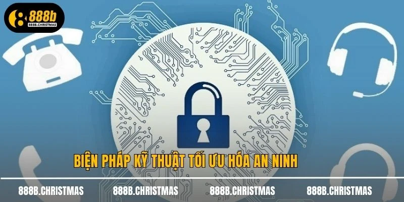 Biện pháp kỹ thuật tối ưu hóa an ninh
