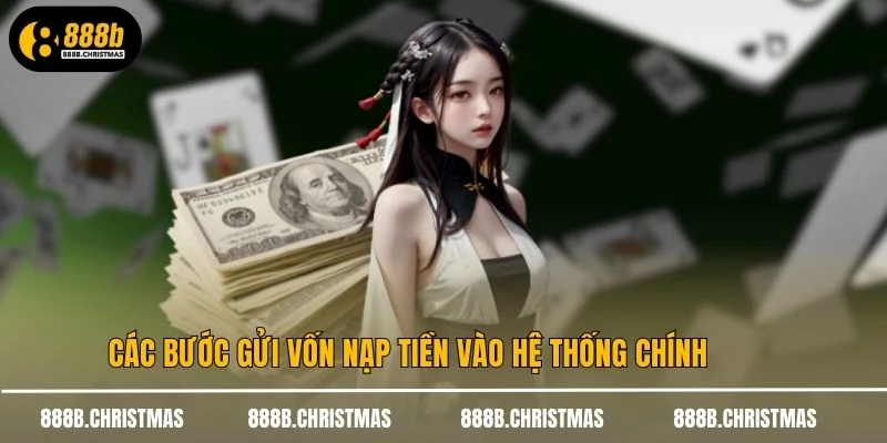 Các bước gửi vốn nạp tiền vào hệ thống chính