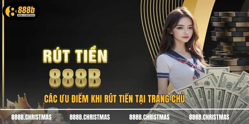 Các ưu điểm khi rút tiền tại trang chủ