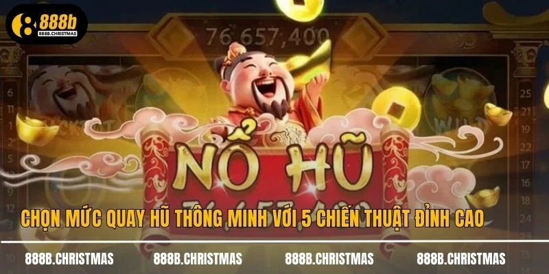 Chọn Mức Quay Hũ