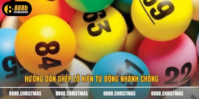Hướng dẫn ghép lô xiên tự động nhanh chóng