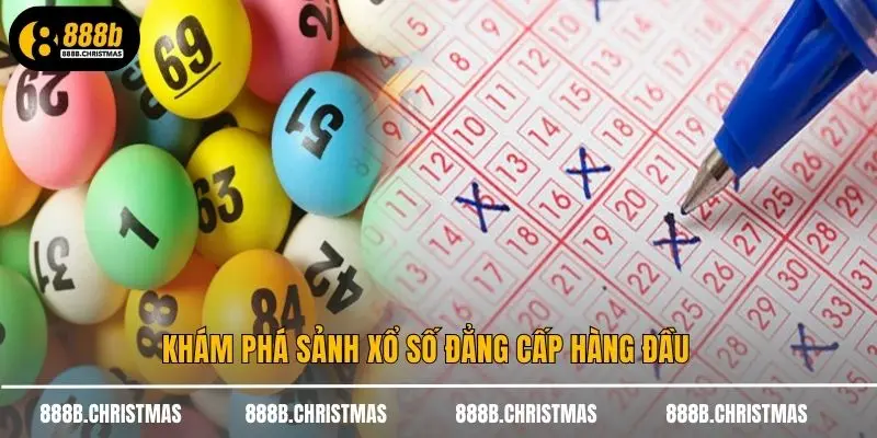 Khám phá sảnh xổ số đẳng cấp hàng đầu