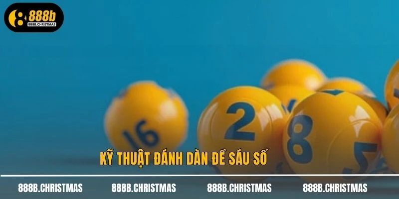 Kỹ thuật đánh dàn đề sáu số