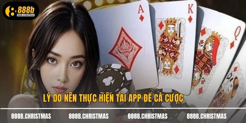 Lý do nên thực hiện tải app để cá cược