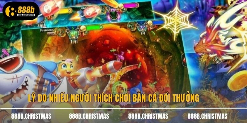 Lý do nhiều người thích chơi bắn cá đổi thưởng
