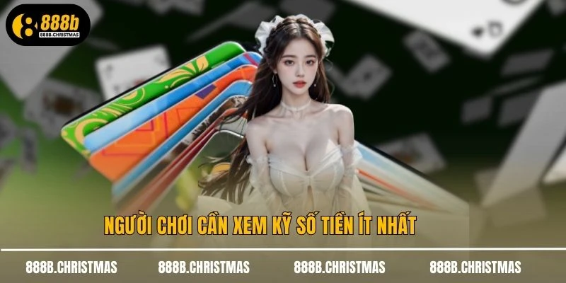 Người chơi cần xem kỹ số tiền ít nhất