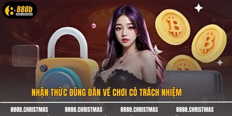 Nhận thức đúng đắn về chơi có trách nhiệm