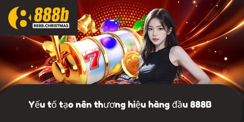 Yếu tố tạo nên thương hiệu hàng đầu 888B